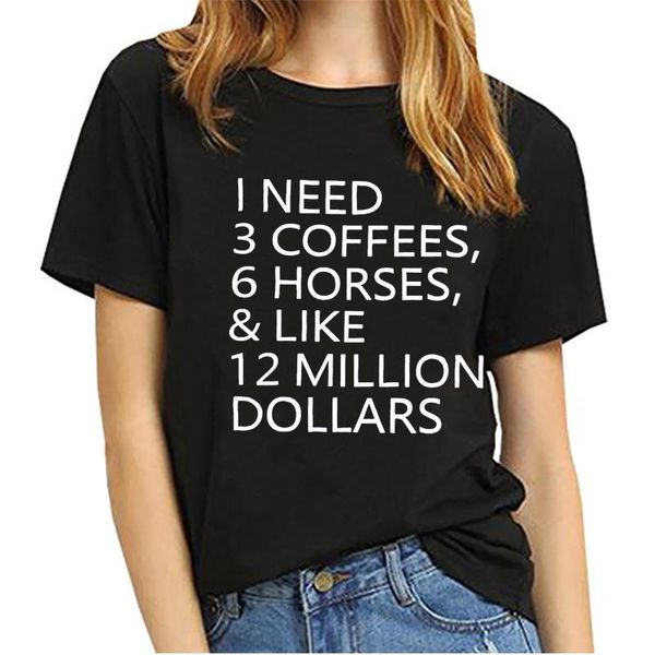 

women's t-shirt women i need 3 coffees 6 horses 12 million dollars aesthetic cotton streetwear hipster funny tee slogan graphics, White