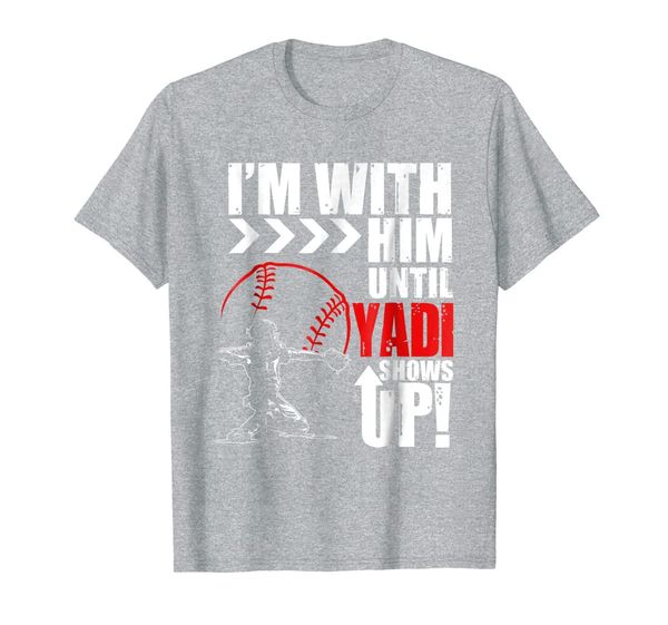 

yadier molina i'm with him until yadi shows up t-shirt, White;black