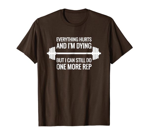 

everything hurts but i can do one more rep t-shirt for gym, White;black
