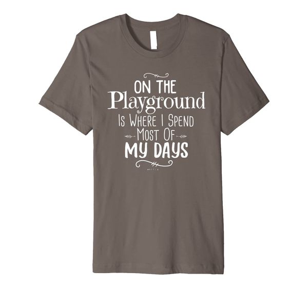 

On The Playground Is Where I Spend Most Of My Days Teacher Premium T-Shirt, Mainly pictures