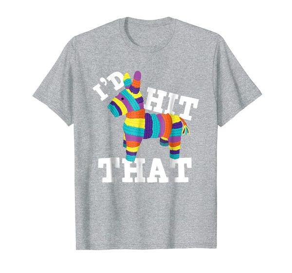 

I'd Hit That Pinata T-Shirt Cinco de Mayo Party Shirt Gift, Mainly pictures