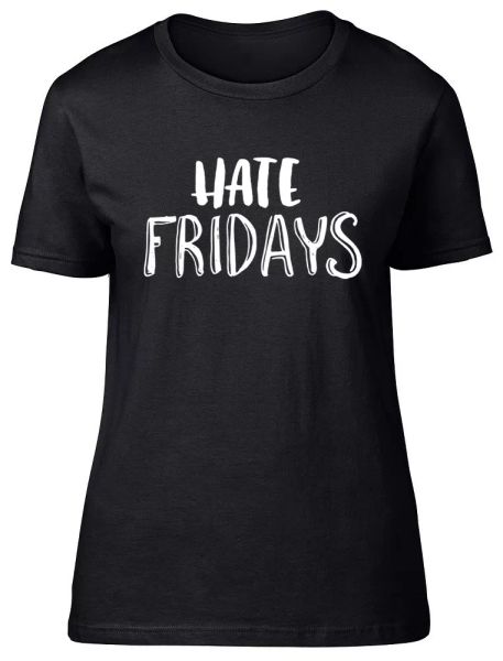 

hate fridays funny womens ladies fitted t-shirt, White;black