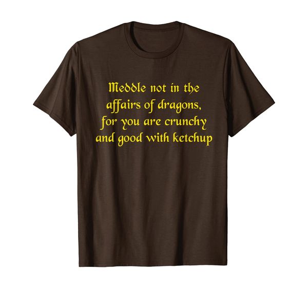 

meddle not in the affairs of dragons you are crunchy t-shirt, White;black