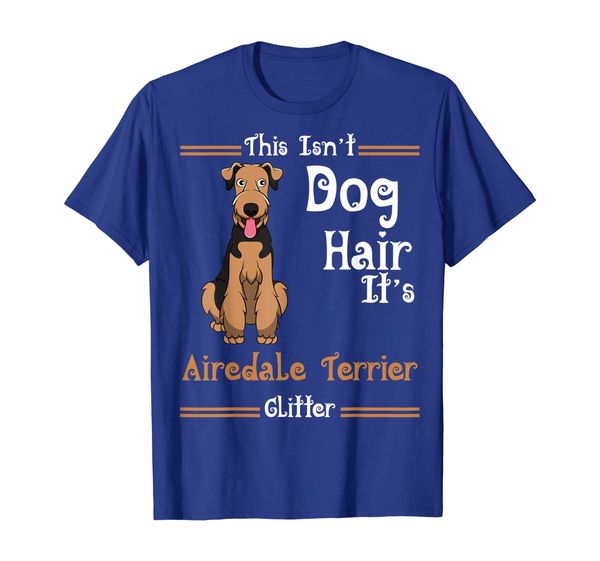 

This Isn't Dog Hair It' Airedale Terrier Glitter Dog, Mainly pictures