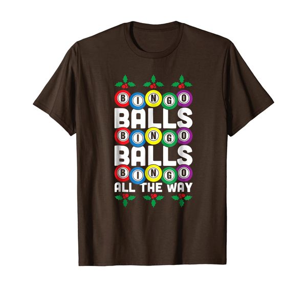 

bingo balls bingo balls bingo all the way funny xmas t-shirt, White;black