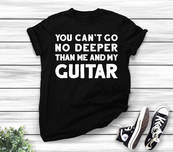 

you can't go no deeper than me and my guitar shirt - guitar tee shirt, guitarist, White;black