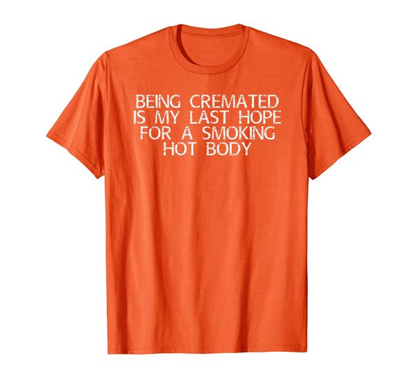 

being cremated last hope for smoking body tee funny gift, White;black
