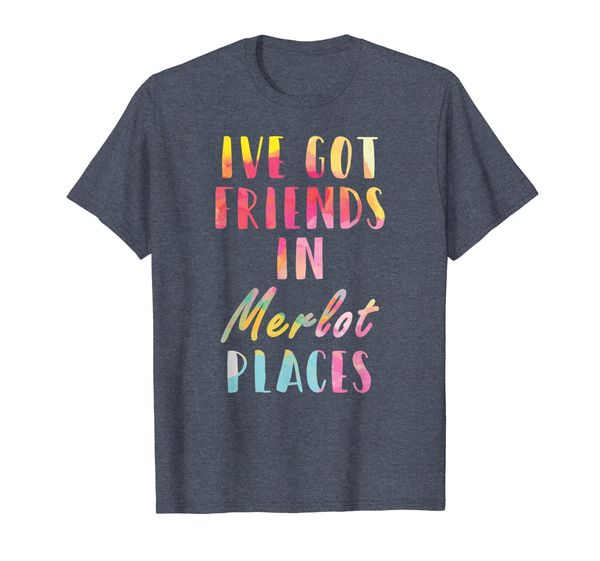 

I've Got Friends in Merlot Places TShirt Funny Wine Drinking, Mainly pictures