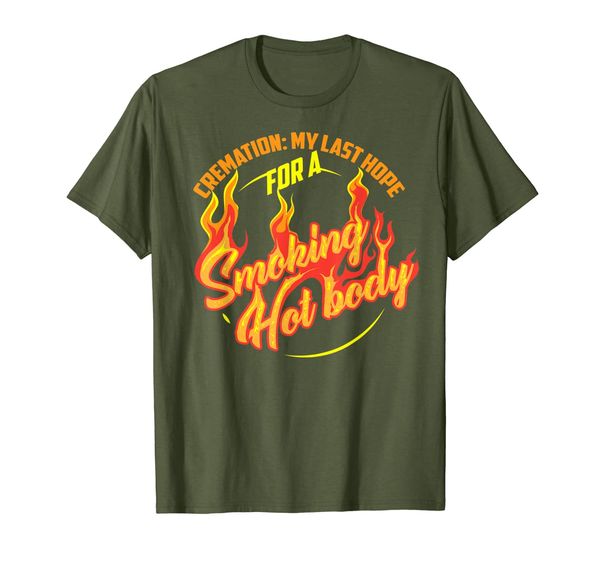 

Cremation My Last Hope For A Smoking Hot Body Shirt Gift, Mainly pictures