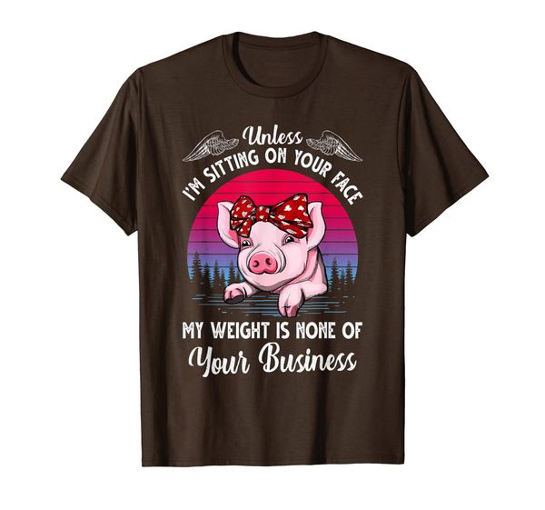 

Unless I'm Sitting On Your Face My Weight is None T-Shirt, Mainly pictures