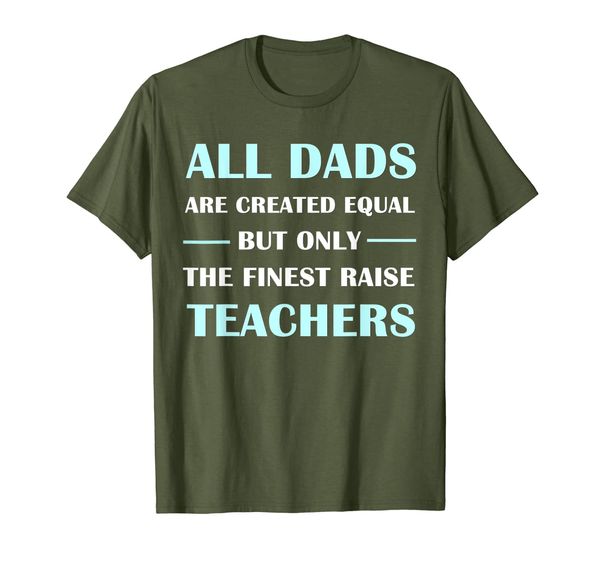 

all dads are created equal but only the finest raise teacher, White;black
