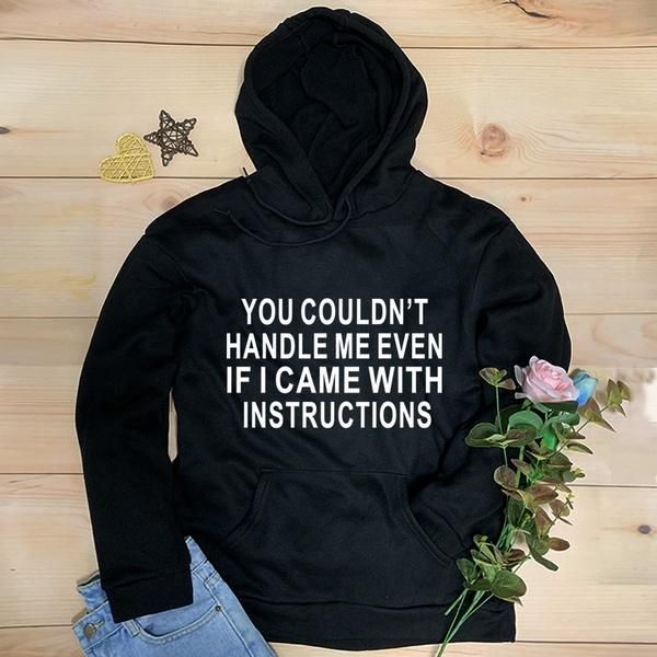 

you couldn't handle me even if i came with instruction slogan hoodies women fashion pure cotton casual funny grunge tumblr women', Black