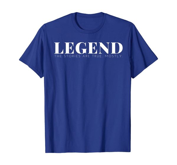 

LEGEND - The stories are true. Mostly. tshirt white letter, Mainly pictures