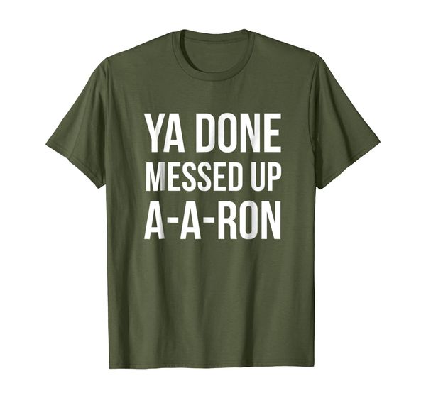 

you done messed up a - a - ron funny t-shirt, White;black