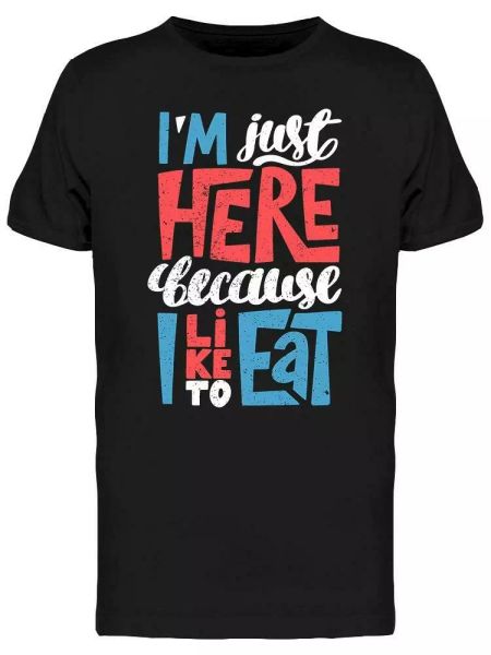 

im here because i like to eat tee men's -image by shutterstock, White;black