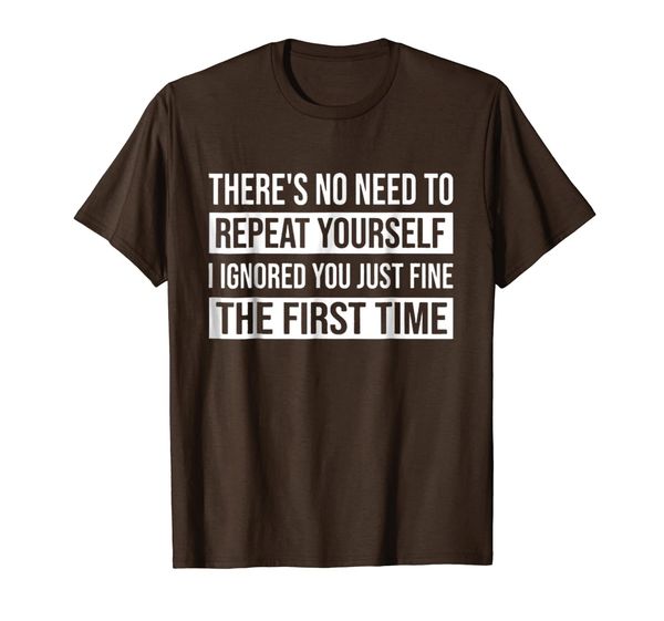 

there's no need to repeat yourself tshirt, White;black