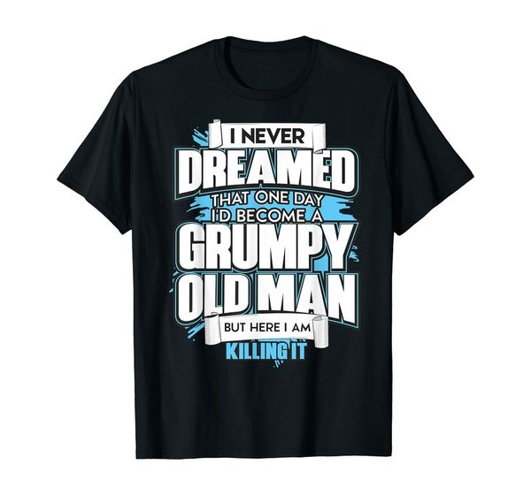 

funny never dreamed that i'd become a grumpy old man t shirt size s-5xl, White;black