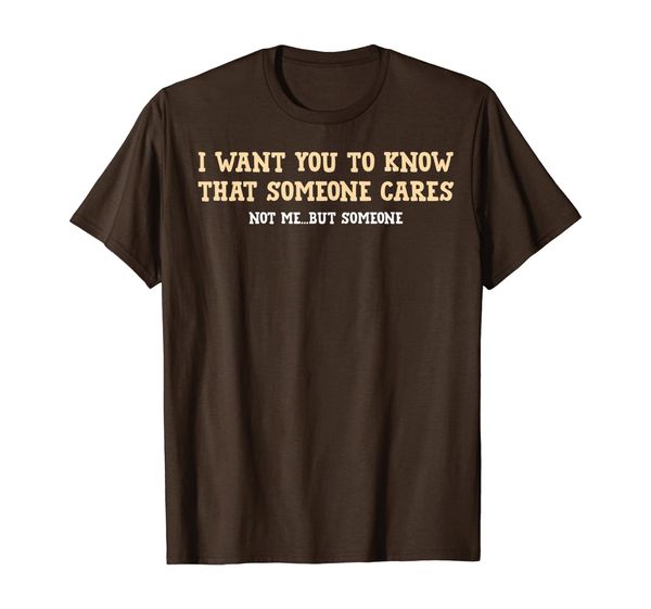 

i want you to know that someone cares not me.. funny tshirt, White;black