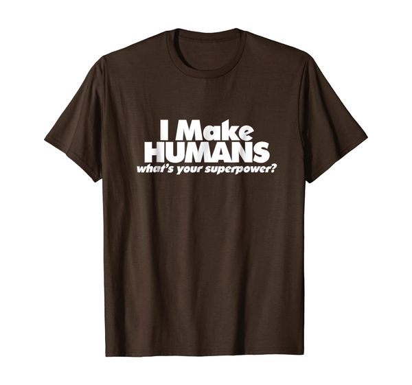 

i make humans, what's your superpower shirt pregnant, White;black