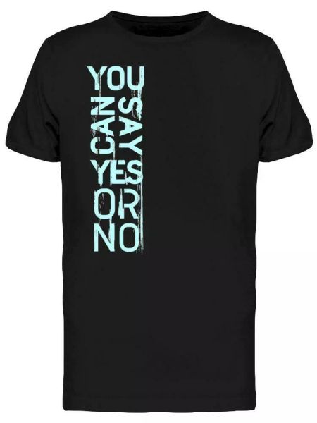 

You Can Say Yes Or No Tee Men's -Image by Shutterstock, White;black