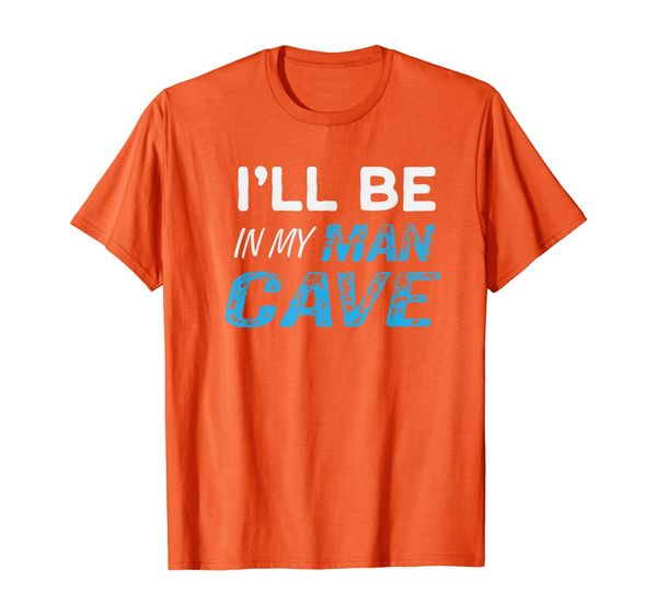 

i'll be in my man cave shirt humor gift tee t-shirt, White;black