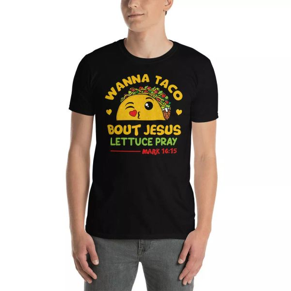 

wanna taco bout jesus lettuce pray mark 16:15 funny christian tacos lover shirt, White;black