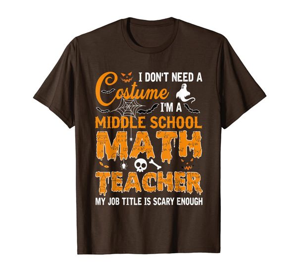 

i don't need a costume i'm a middle school math teacher gift t-shirt, White;black