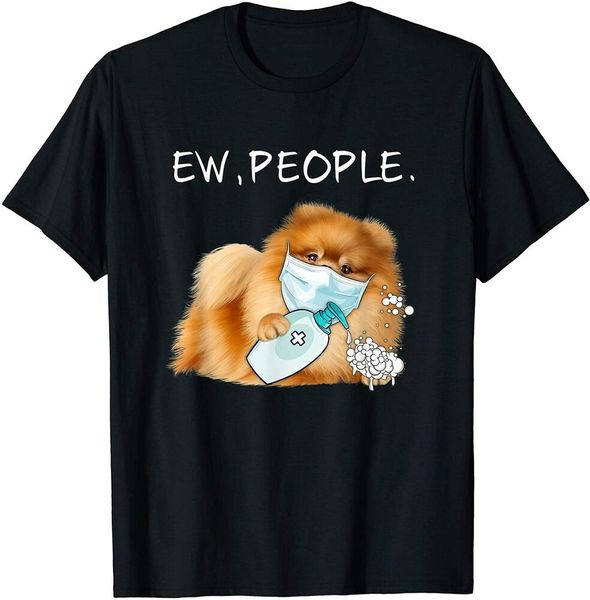 

funny pomeranian ew people dog lover gift t-shirt size s-5xl, White;black