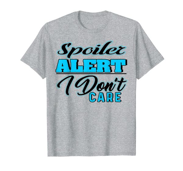 

Spoiler Alert. I Don't Care T-Shirt, Mainly pictures