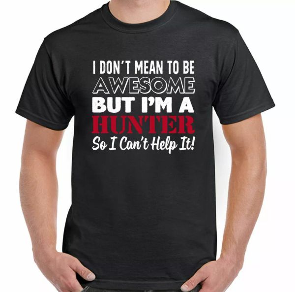 

hunting t-shirt hunter mens funny shooting i do not mean to be awesome, White;black