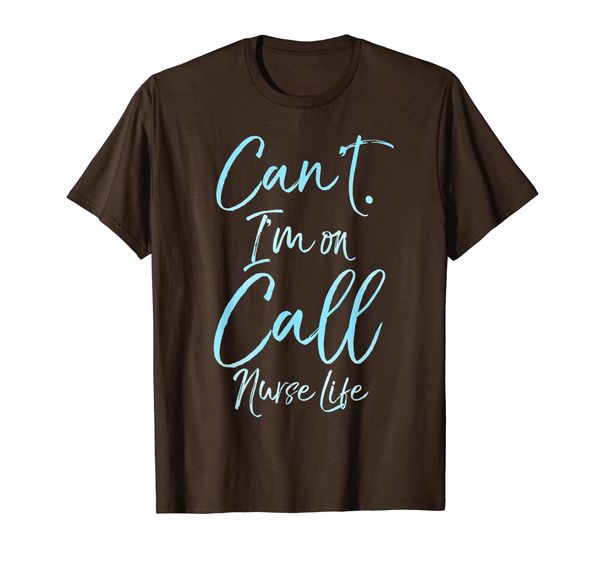 

can't, i'm on call shirt funny nursing gift nurse shirt gift, White;black