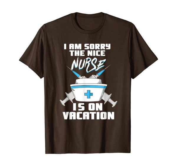 

i am sorry the nice nurse is on vacation - funny nurse t-shirt, White;black