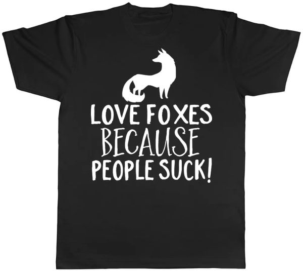 

Love Foxes because people Suck Mens Womens T-Shirt, White;black