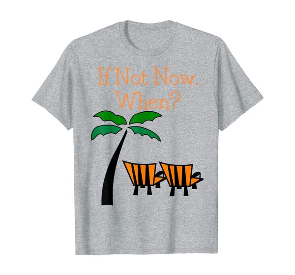 

If Not Now, When Early Retirement Digital Nomad T-Shirt, Mainly pictures