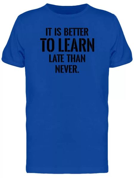 

Better Learn Late Than Never Tee Men's -Image by Shutterstock, White;black