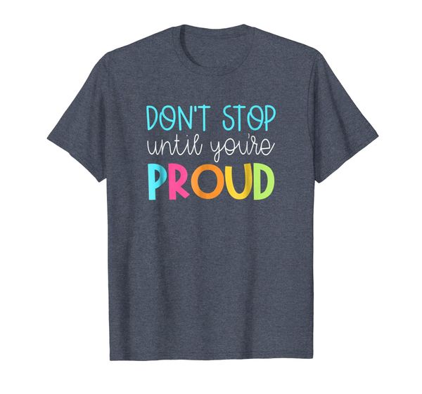 

Cute Teacher Shirt - Don't Stop Until You're Proud - Growth, Mainly pictures