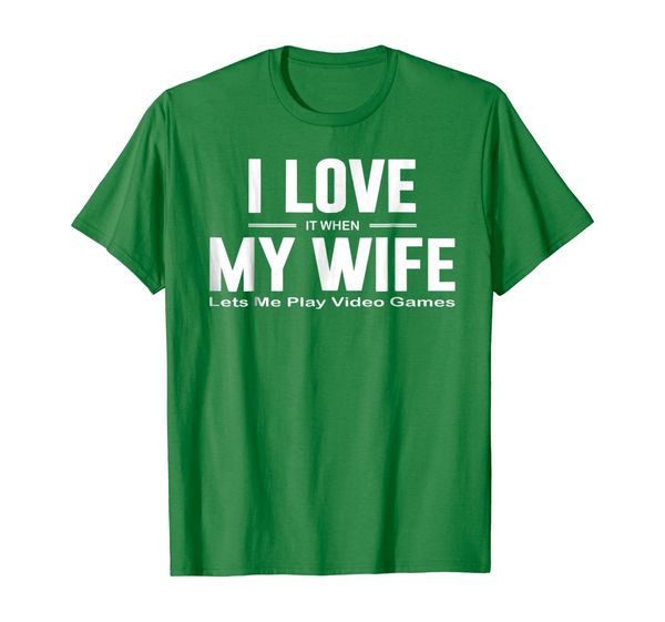 

i love it when my wife lets me play video games te shirt, White;black