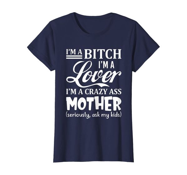 

Womens I'm A Bitch I'm A Lover I'm A Crazy Ass Mother Sarcastic T-Shirt, Mainly pictures