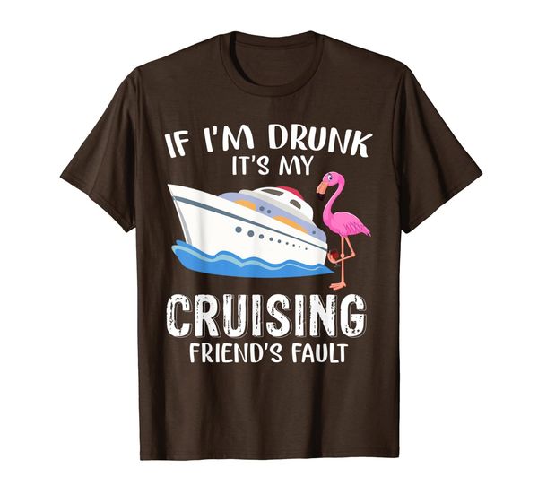 

if i'm drunk it is my cruising friend's fault shirt t-shirt, White;black