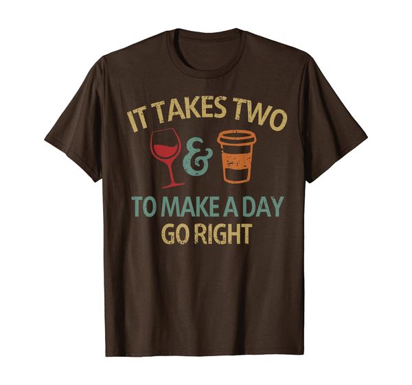 

It Takes Two Wine Coffee To Make A Day Go Right T-Shirt, Mainly pictures