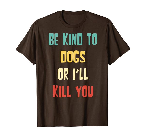 

be kind to dogs or ill kill you retro dog lover gifts t-shirt, White;black