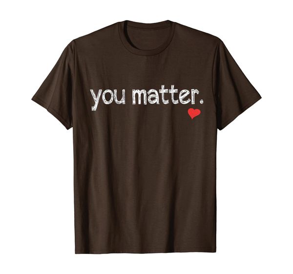 

You Matter Cute Self Love All Lives Matter Inspirational T-Shirt, Mainly pictures