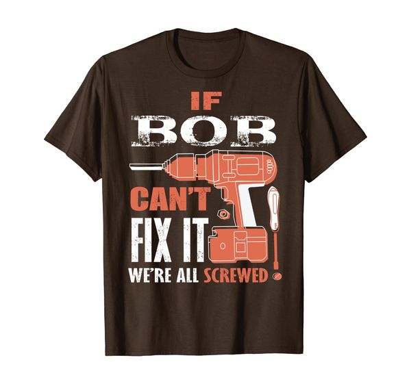 

If BOB Can't Fix it We're All Screwed T-Shirt, Mainly pictures