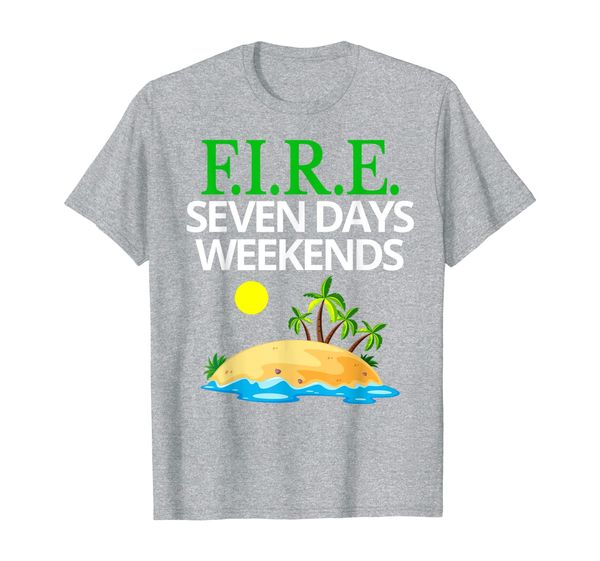 

early retirement fire seven days weekends slogan fi fun gift t-shirt, White;black