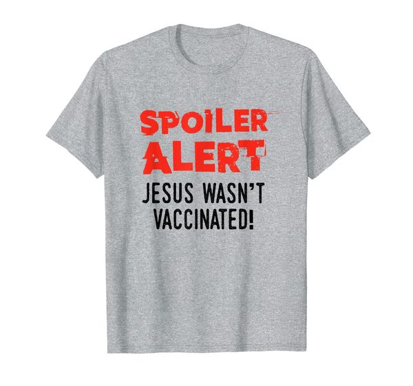 

spoiler alert jesus wasn't vaccinated anti vaccine t-shirt, White;black