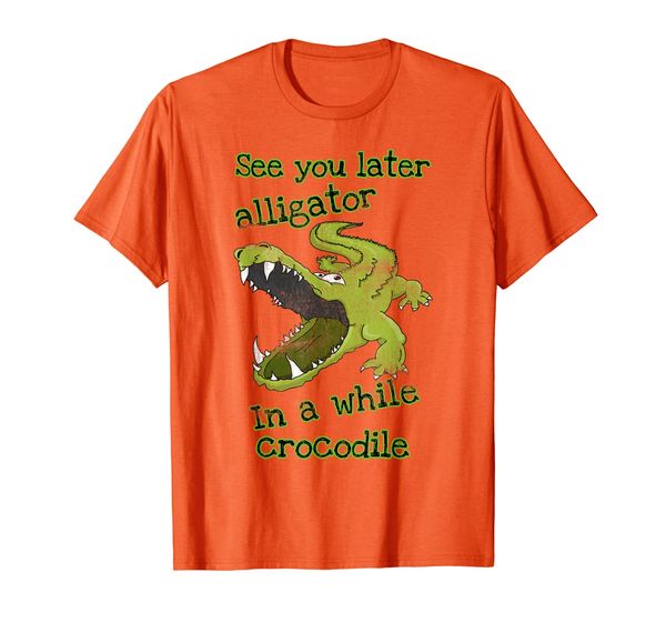 

Funny See You Later Alligator In a While Crocodile T-Shirt, Mainly pictures