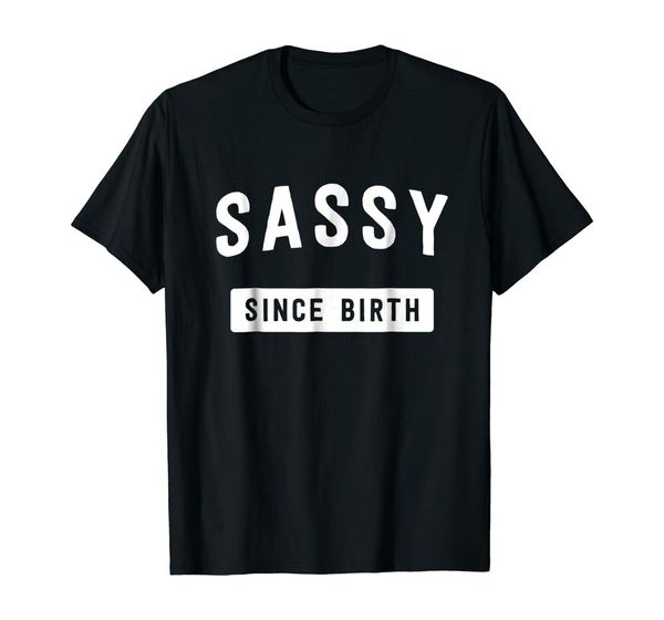 

sassy girl gift sassy since birth t-shirt size s-5xl, White;black