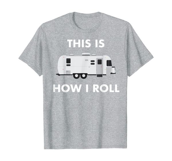 

This is How I Roll Airstream Camper Funny RV Van Life Travel T-Shirt, Mainly pictures