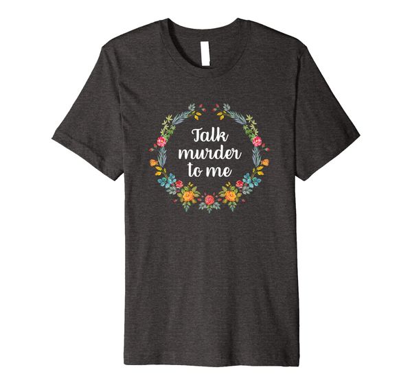 

talk murder to me shirt true crime addict gifts ssdgm tshirt, White;black