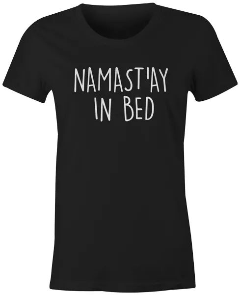 

namastay in bed funny quote joke t-shirt fashion womens, White;black